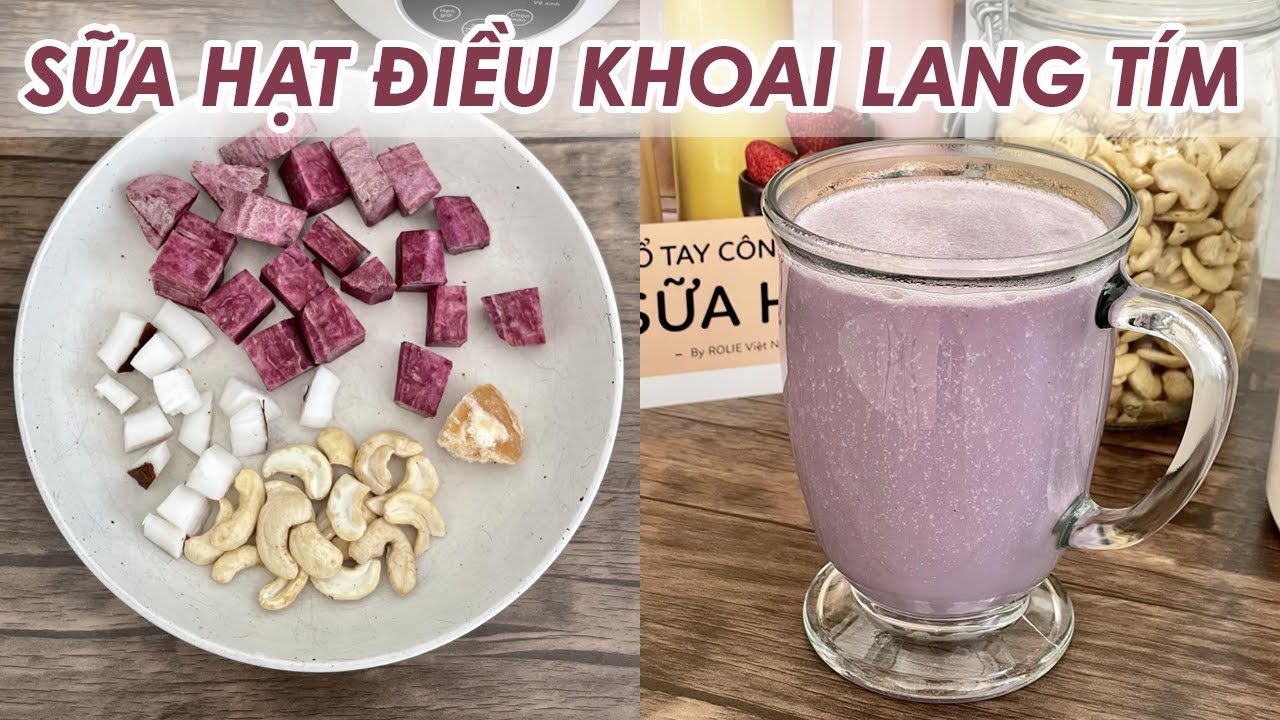 Cách Làm Sữa Hạt Điều Khoai Lang Tím Sánh Mịn Tại Nhà